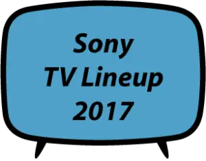 Sony TV Lineup 2017