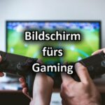 Richtiger Bildschirm für Gaming header